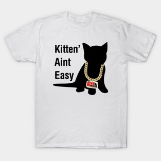 Kitten Aint Easy T-Shirt